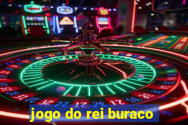 jogo do rei buraco